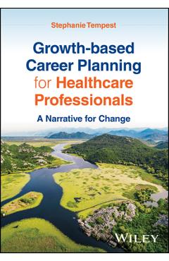 Coperta cărții 'Growth-Based Career Planning for Healthcare Professionals: A Narrative for Change - Stephanie Tempest'