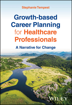 Coperta cărții 'Growth-Based Career Planning for Healthcare Professionals: A Narrative for Change - Stephanie Tempest'