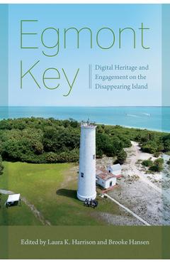 Egmont Key: Digital Heritage and Engagement on the Disappearing Island - Laura K. Harrison
