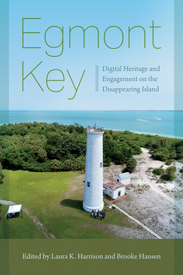 Coperta cărții 'Egmont Key: Digital Heritage and Engagement on the Disappearing Island - Laura K. Harrison'