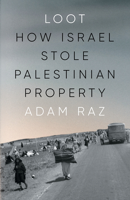 Coperta cărții 'Loot: How Israel Stole Palestinian Property - Adam Raz'
