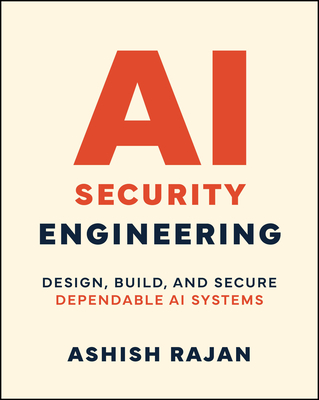 Coperta cărții 'AI Security Engineering: Design, Build, and Secure Dependable AI Systems - Ashish Rajan'