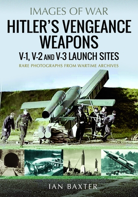 Coperta cărții 'Hitler's Vengeance Weapons: V-1, V-2 and V-3 Launch Sites - Ian Baxter'