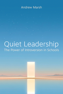 Coperta cărții 'Quiet Leadership: The Power of Introversion in Schools - Andrew Marsh'