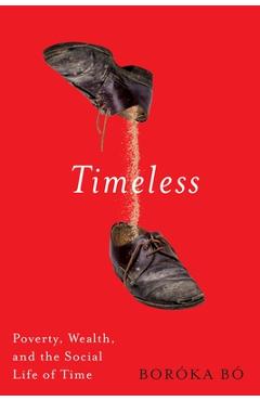 Coperta cărții 'Timeless: Poverty, Wealth, and the Social Life of Time - Boróka Bó'
