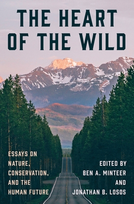 Coperta cărții 'The Heart of the Wild: Essays on Nature, Conservation, and the Human Future - Ben A. Minteer'
