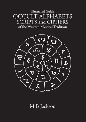 Coperta cărții 'Occult Alphabets Scripts and Ciphers: From the Western Mystical Tradition - M. B. Jackson'