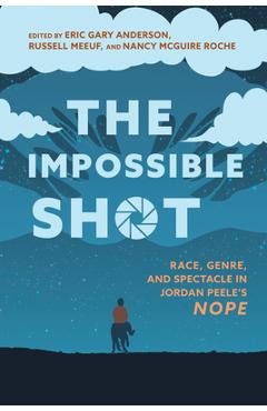 Coperta cărții 'Impossible Shot: Race, Genre, and Spectacle in Jordan Peele's Nope - Eric Gary Anderson'