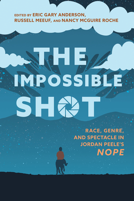 Coperta cărții 'Impossible Shot: Race, Genre, and Spectacle in Jordan Peele's Nope - Eric Gary Anderson'