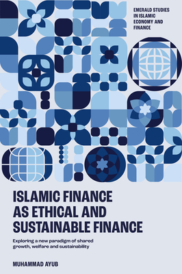 Coperta cărții 'Islamic Finance as an Ethical and Responsible Finance: Exploring a New Paradigm of Shared Growth, Welfare, and'