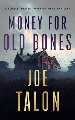 Coperta cărții 'Money for Old Bones: A Supernatural Mystery Where Old Curses Meet New Greed - Joe Talon'