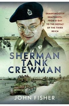 Coperta cărții 'Sherman Tank Crewman: Sharpshooter Snapshots: From D-Day to the Defeat of the Third Reich - Mary Coventry'