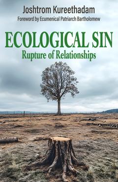 Coperta cărții 'Ecological Sin: Rupture of Relationships - Joshtrom Kureethadam'