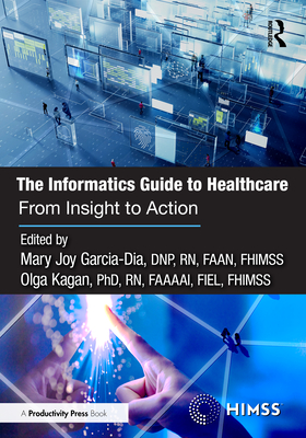 Coperta cărții 'The Informatics Guide to Healthcare: From Insight to Action - Mary Joy Garcia-dia Dnp Rn Faan Fhimss'