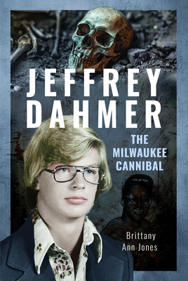 Coperta cărții 'Jeffrey Dahmer: The Milwaukee Cannibal - Brittany Ann Jones'