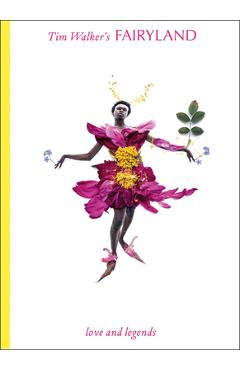 Coperta cărții 'Tim Walker's Fairyland: Love and Legends - Tim Walker'