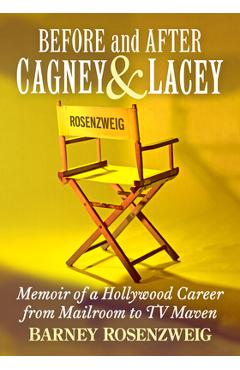Coperta cărții 'Cagney & Lacey and Barney Who?: A Hollywood Producer Writes His Life - Barney Rosenzweig'