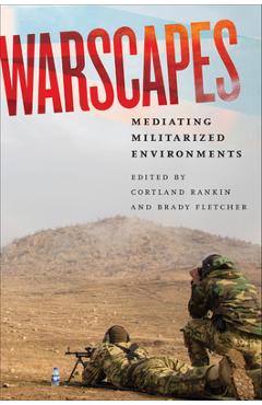 Coperta cărții 'Warscapes: Mediating Militarized Environments - Cortland Rankin'