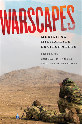 Coperta cărții 'Warscapes: Mediating Militarized Environments - Cortland Rankin'