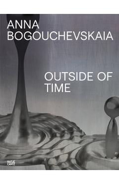Coperta cărții 'Anna Bogouchevskaia: Outside of Time: Monografie/ Monography - Anna Bogouchevskaia'