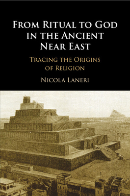 Coperta cărții 'From Ritual to God in the Ancient Near East - Nicola Laneri'