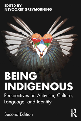 Coperta cărții 'Being Indigenous: Perspectives on Activism, Culture, Language, and Identity - Neyooxet Greymorning'