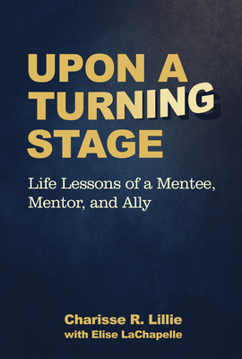 Coperta cărții 'Upon a Turning Stage: Life Lesson of a Mentee, Mentor, and Ally - Charisse Ranielle Lillie'
