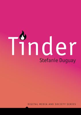 Coperta cărții 'Tinder: Digital Intimacy in the Dating App Era - Stefanie Duguay'