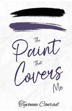 Coperta cărții 'The Paint That Covers Me - Tyvonne Conrad'