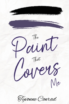 Coperta cărții 'The Paint That Covers Me - Tyvonne Conrad'