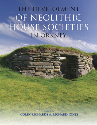 Coperta cărții 'The Development of Neolithic House Societies in Orkney: Investigations in the Bay of Firth, Mainland, Orkney'