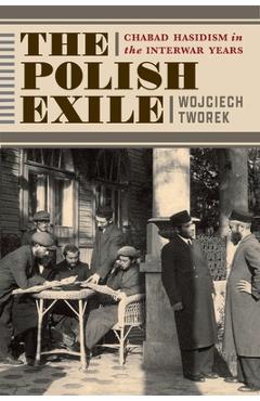 Coperta cărții 'The Polish Exile: Chabad Hasidism in the Interwar Years - Wojciech Tworek'