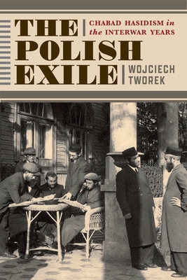 Coperta cărții 'The Polish Exile: Chabad Hasidism in the Interwar Years - Wojciech Tworek'