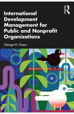 Coperta cărții 'International Development Management for Public and Nonprofit Organizations - George M. Guess'