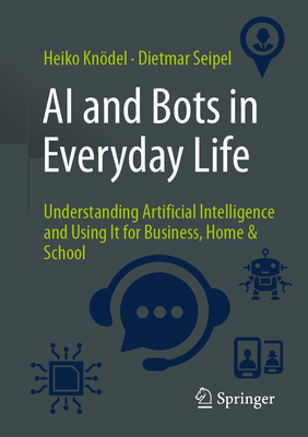 Coperta cărții 'AI and Bots in Everyday Life: Understanding Artificial Intelligence and Using It for Business, Home & School - Heiko'