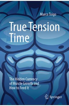 Coperta cărții 'True Tension Time: The Hidden Currency of Muscle Growth and How to Feed It - Marco Toigo'