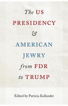 Coperta cărții 'The US Presidency and American Jewry from FDR to Trump - Patricia Kollander'