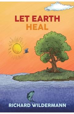 Coperta cărții 'Let Earth Heal - Richard Wildermann'