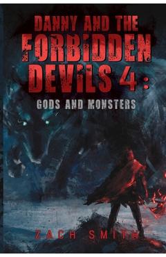 Danny and the Forbidden Devils 4: Gods and Monsters - Zach Smith