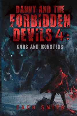 Coperta cărții 'Danny and the Forbidden Devils 4: Gods and Monsters - Zach Smith'