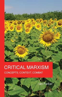 Coperta cărții 'Critical Marxism: Concepts, Context, Combat - Ian Parker'
