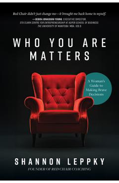 Coperta cărții 'Who You Are Matters: A Woman's Guide to Making Brave Decisions - Shannon Leppky'