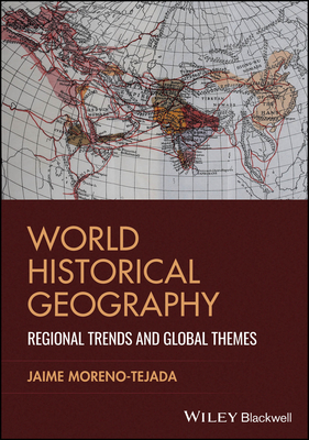 Coperta cărții 'World Historical Geography: Regional Trends and Global Themes - Jaime Moreno-tejada'