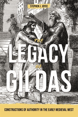 Coperta cărții 'The Legacy of Gildas: Constructions of Authority in the Early Medieval West - Stephen J. Joyce'