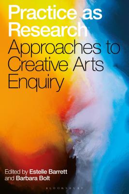 Coperta cărții 'Practice as Research: Approaches to Creative Arts Enquiry - Estelle Barrett'