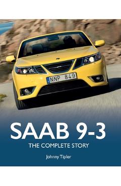 SAAB 9-3: The Complete Story - Johnny Tipler
