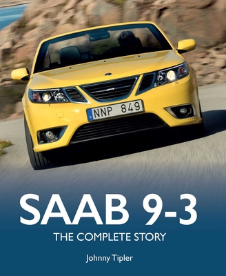 Coperta cărții 'SAAB 9-3: The Complete Story - Johnny Tipler'
