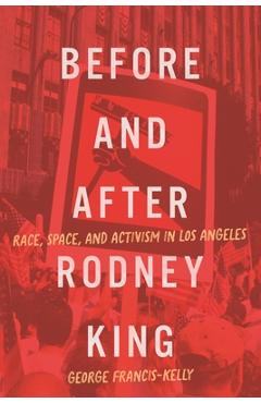 Coperta cărții 'Before and After Rodney King: Race, Space, and Activism in Los Angeles - George Francis-kelly'