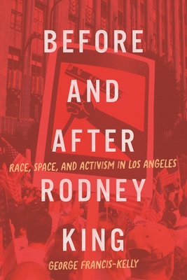 Coperta cărții 'Before and After Rodney King: Race, Space, and Activism in Los Angeles - George Francis-kelly'