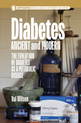 Coperta cărții 'Diabetes Ancient and Modern: The Evolution of Diabetes as a Metabolic Disease - Val Wilson'